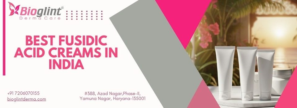 Best Fusidic Acid Creams in India