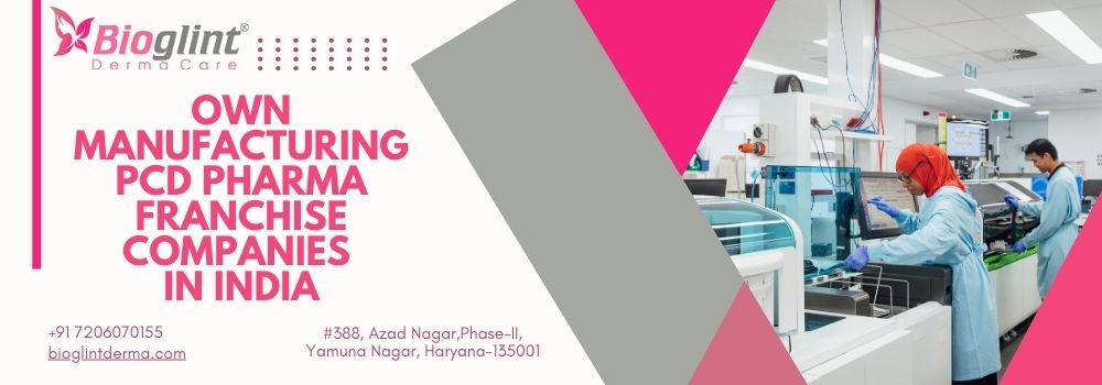 Own Manufacturing PCD Pharma Franchise Companies in India