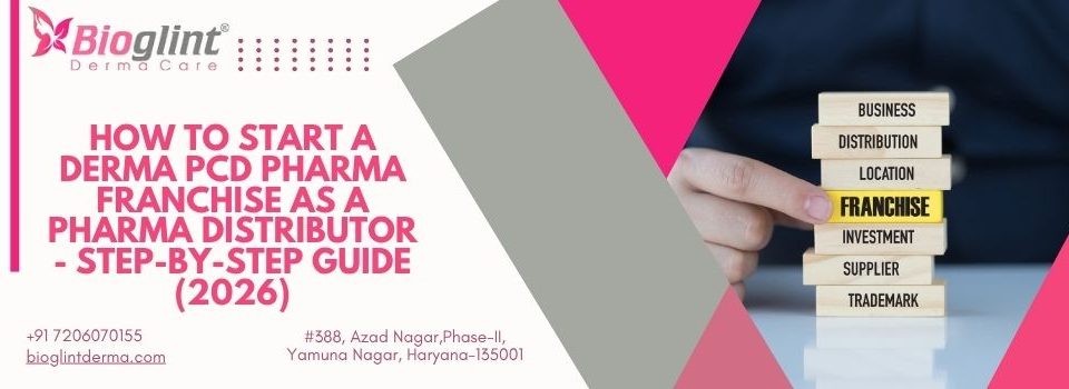 How to Start a Derma PCD Pharma Franchise As A Pharma Distributor - Step-by-Step Guide (2026)