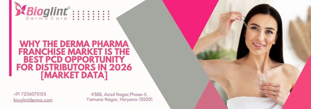 Why the Derma Pharma Franchise Market Is the Best Pcd Opportunity for Distributors in 2026 [Market Data]