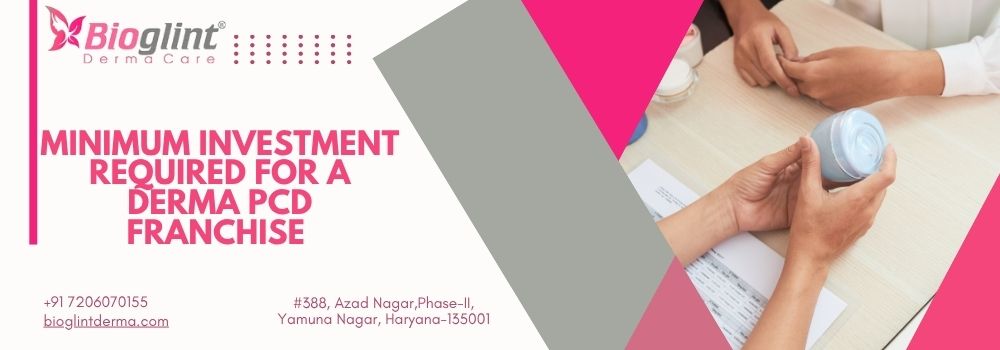 Minimum Investment Required for a Derma PCD Franchise